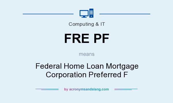 What does FRE PF mean? It stands for Federal Home Loan Mortgage Corporation Preferred F