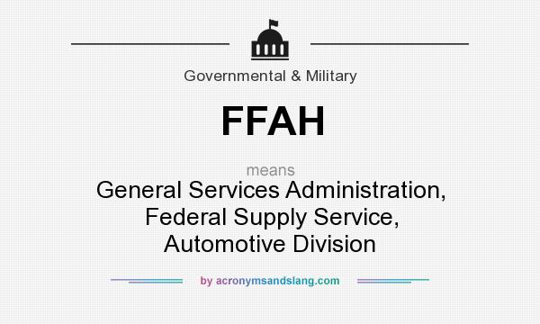 What does FFAH mean? It stands for General Services Administration, Federal Supply Service, Automotive Division
