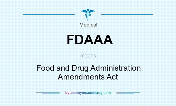 What does FDAAA mean? It stands for Food and Drug Administration Amendments Act
