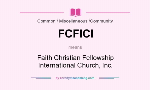 What does FCFICI mean? It stands for Faith Christian Fellowship International Church, Inc.