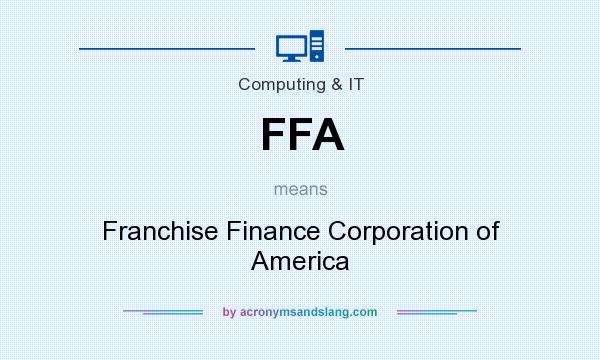 What does FFA mean? It stands for Franchise Finance Corporation of America