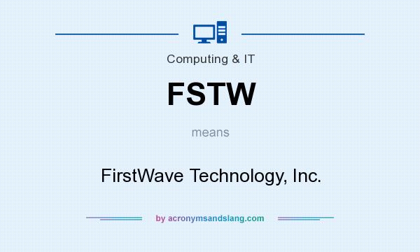 What does FSTW mean? It stands for FirstWave Technology, Inc.