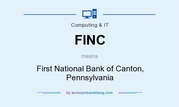 What does FINC mean? It stands for First National Bank of Canton, Pennsylvania