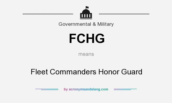 What does FCHG mean? It stands for Fleet Commanders Honor Guard
