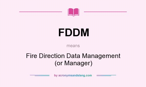 What does FDDM mean? It stands for Fire Direction Data Management (or Manager)