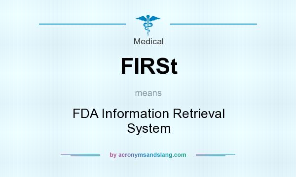 What does FIRSt mean? It stands for FDA Information Retrieval System