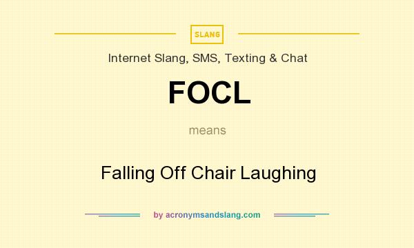 What does FOCL mean? It stands for Falling Off Chair Laughing