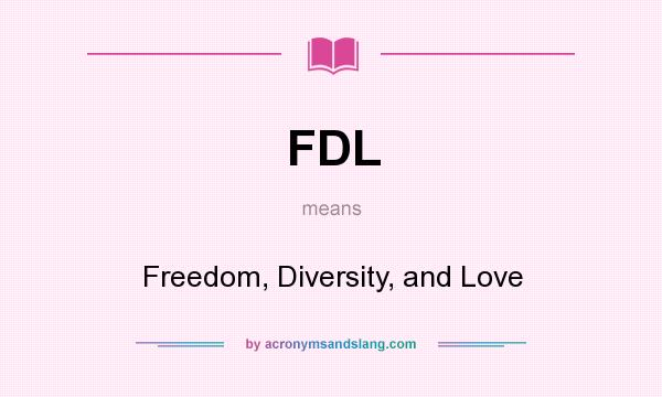 What does FDL mean? It stands for Freedom, Diversity, and Love