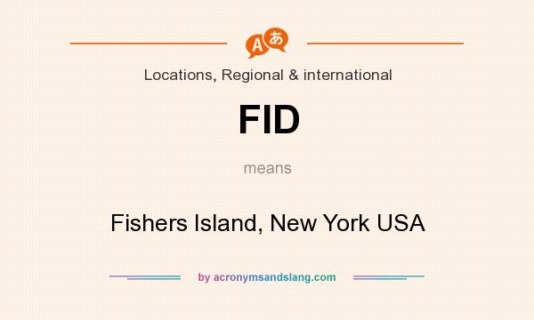 What does FID mean? It stands for Fishers Island, New York USA