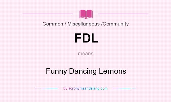 What does FDL mean? It stands for Funny Dancing Lemons