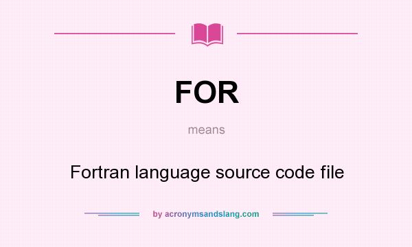 What does FOR mean? It stands for Fortran language source code file