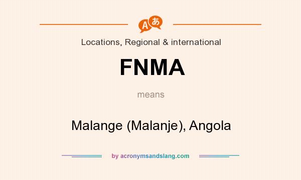 What does FNMA mean? It stands for Malange (Malanje), Angola