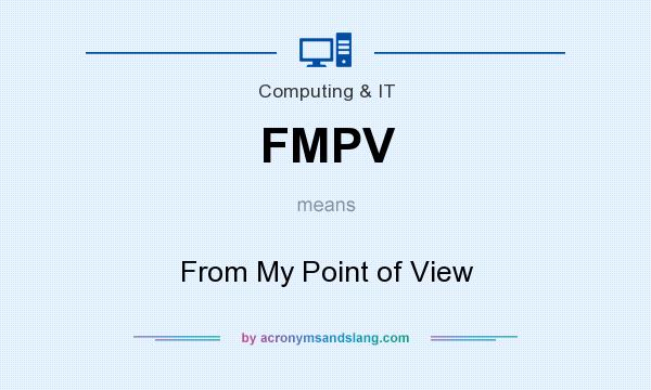 What does FMPV mean? It stands for From My Point of View