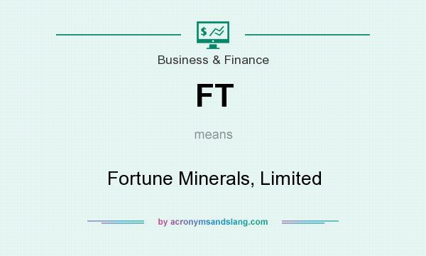 What does FT mean? It stands for Fortune Minerals, Limited