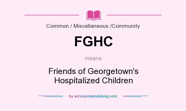 What does FGHC mean? It stands for Friends of Georgetown`s Hospitalized Children