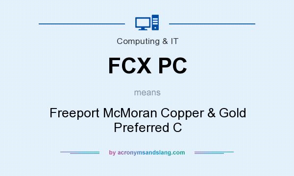 What does FCX PC mean? It stands for Freeport McMoran Copper & Gold Preferred C