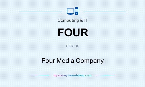 What does FOUR mean? It stands for Four Media Company