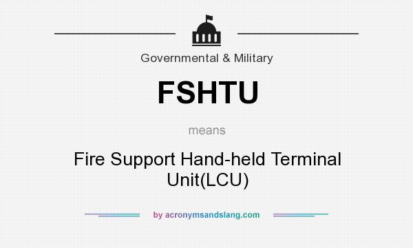 What does FSHTU mean? It stands for Fire Support Hand-held Terminal Unit(LCU)