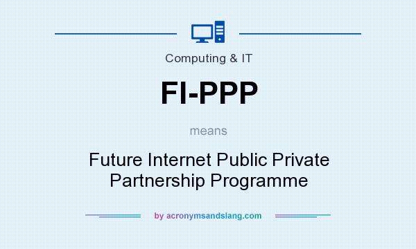 What does FI-PPP mean? It stands for Future Internet Public Private Partnership Programme
