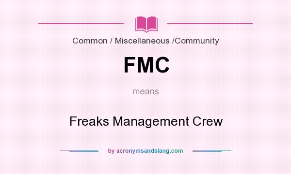 What does FMC mean? It stands for Freaks Management Crew