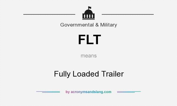What does FLT mean? It stands for Fully Loaded Trailer