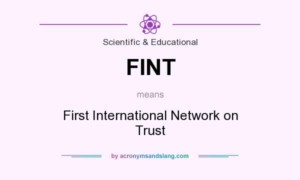 What does FINT mean? It stands for First International Network on Trust