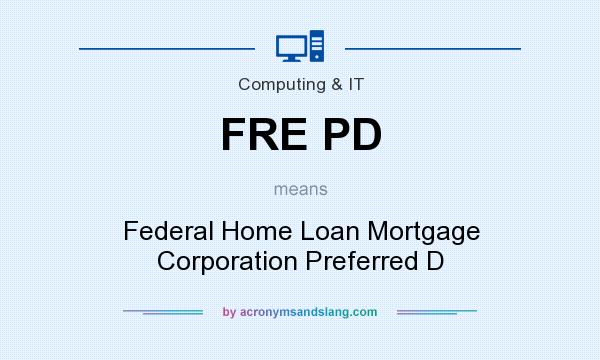 What does FRE PD mean? It stands for Federal Home Loan Mortgage Corporation Preferred D