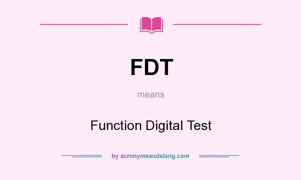 What does FDT mean? It stands for Function Digital Test