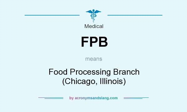 What does FPB mean? It stands for Food Processing Branch (Chicago, Illinois)