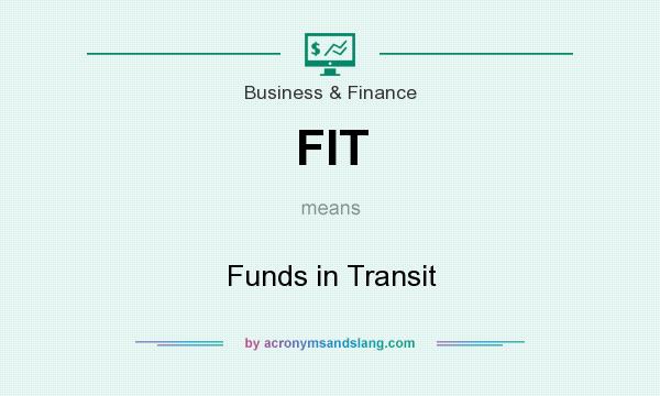 What does FIT mean? It stands for Funds in Transit