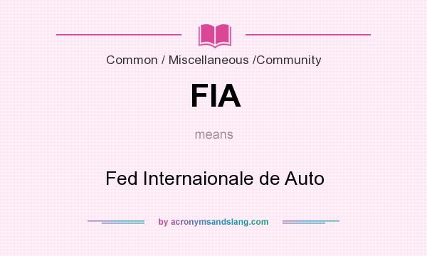 What does FIA mean? It stands for Fed Internaionale de Auto