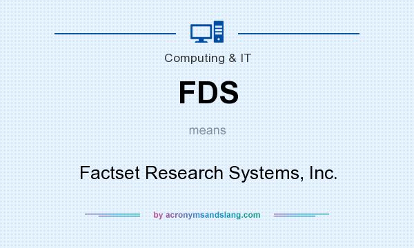 What does FDS mean? It stands for Factset Research Systems, Inc.