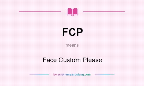 What does FCP mean? It stands for Face Custom Please