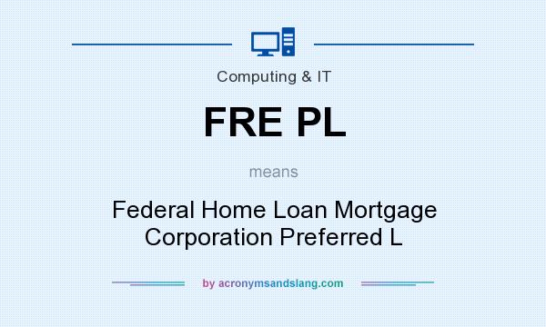 What does FRE PL mean? It stands for Federal Home Loan Mortgage Corporation Preferred L