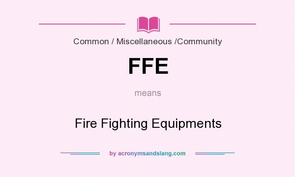 What does FFE mean? It stands for Fire Fighting Equipments