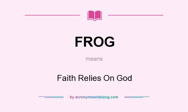 What does FROG mean? It stands for Faith Relies On God