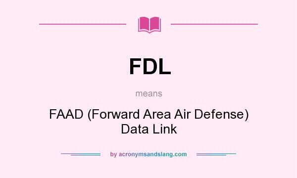 What does FDL mean? It stands for FAAD (Forward Area Air Defense) Data Link