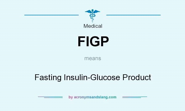 What does FIGP mean? It stands for Fasting Insulin-Glucose Product