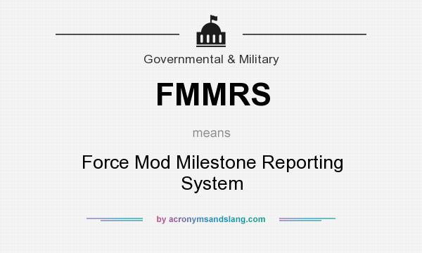 What does FMMRS mean? It stands for Force Mod Milestone Reporting System