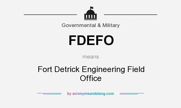 What does FDEFO mean? It stands for Fort Detrick Engineering Field Office