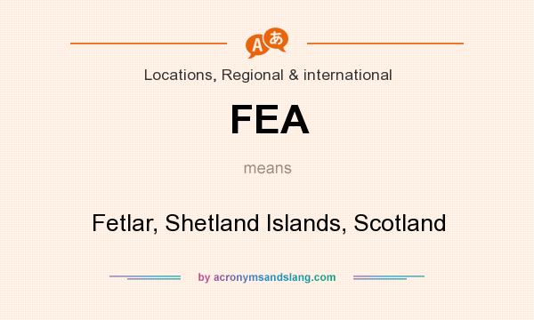 What does FEA mean? It stands for Fetlar, Shetland Islands, Scotland