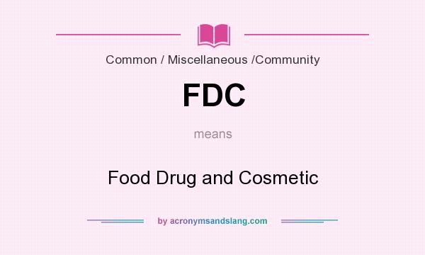 What does FDC mean? It stands for Food Drug and Cosmetic