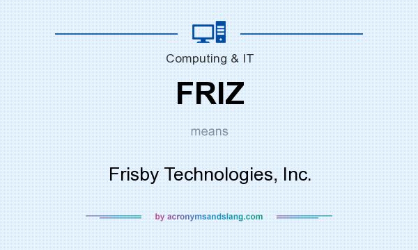 What does FRIZ mean? It stands for Frisby Technologies, Inc.