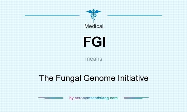 What does FGI mean? It stands for The Fungal Genome Initiative
