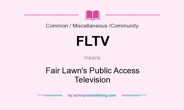 What does FLTV mean? It stands for Fair Lawn`s Public Access Television