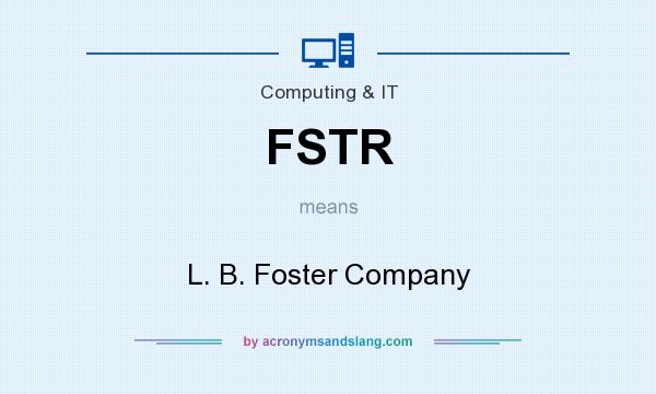 What does FSTR mean? It stands for L. B. Foster Company