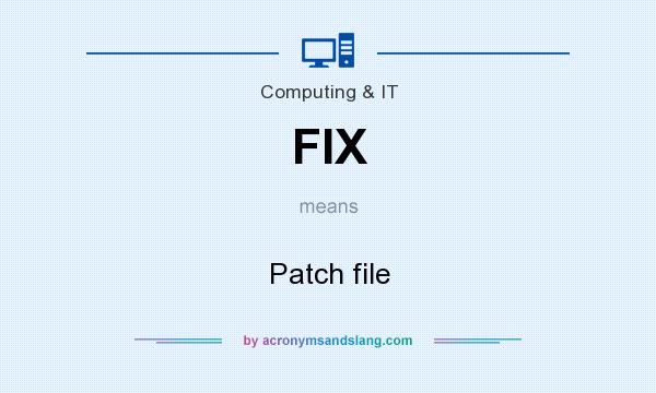 What does FIX mean? It stands for Patch file