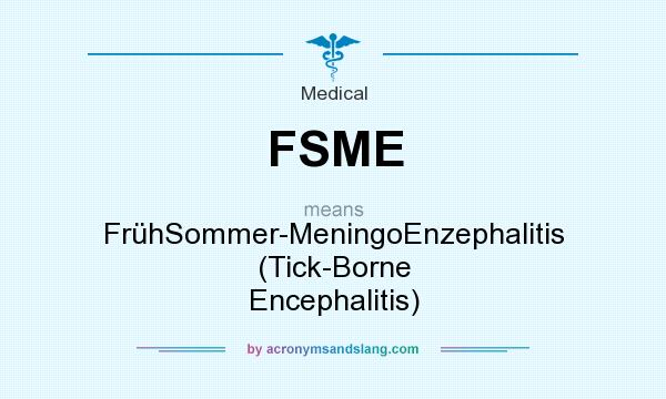 What does FSME mean? It stands for FrühSommer-MeningoEnzephalitis (Tick-Borne Encephalitis)