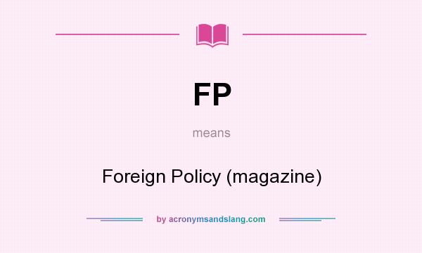 What does FP mean? It stands for Foreign Policy (magazine)