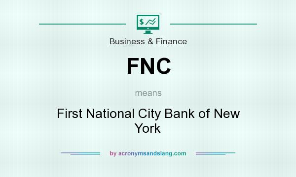 What does FNC mean? It stands for First National City Bank of New York